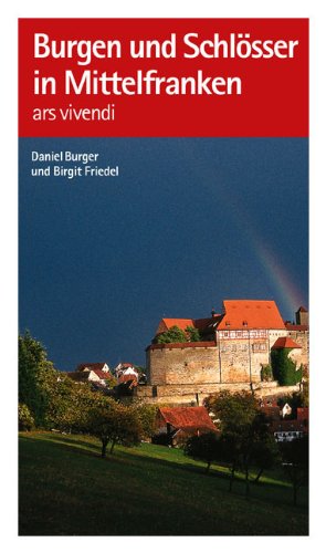 Burgen und Schlösser in Mittelfranken - Burger, Daniel und Friedel, Birgit