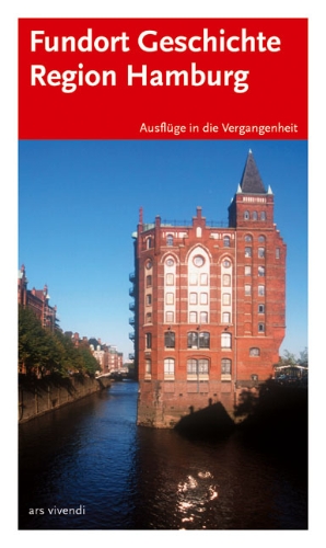 Stock image for Fundort Geschichte Region Hamburg : Ausflge in die Vergangenheit. hrsg. von Stattreisen Hamburg / Ein Ars-vivendi-Freizeitfhrer for sale by Antiquariat J. Hnteler