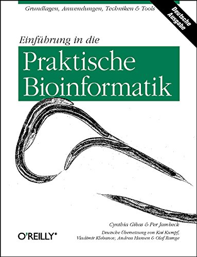 Einführung in die Praktische Bioinformatik Deutsche Übersetzung von Kai Kumpf, Vladimir Klebanov, Andrea Hansen, Olaf Ramge - Gibas, Cynthia und Per Jambeck;