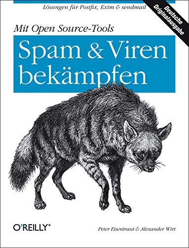 Mit Open Source-Tools Spam und Viren bekämpfen: Für Unix- und Linux-basierte Mailsysteme - Eisentraut, Peter, Wirt, Alexander
