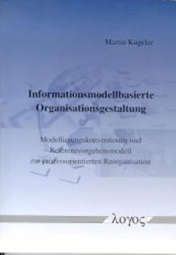 Beispielbild fr Informationsmodellbasierte Organisationsgestaltung. Modellierungskonventionen und Referenzvorgehensmodell zur prozessorientierten Reorganisation. zum Verkauf von medimops