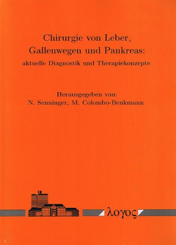Chirurgie von Leber, Gallenwegen und Pankreas: aktuelle Diagnostik und Therapiekonzepte - Senninger N.