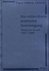 Beispielbild fr Nie vollendbare poetische Anstrengung": Texte zur Musik ; 1957 - 1999. Paul-Heinz Dittrich. Hrsg. von Stefan Fricke und Alexandra Raetzer / Quellentexte zur Musik des 20. Jahrhunderts ; Bd. 10,1. zum Verkauf von BBB-Internetbuchantiquariat