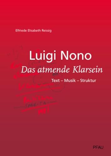 Luigi Nono - Das atmende Klarsein. Text, Musik, Struktur - Reissig Elfriede Elisabeth