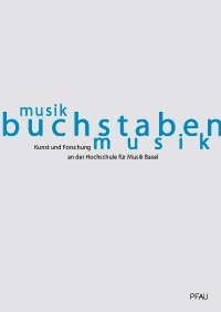 Stock image for Musik, Buchstaben, Musik. Kunst und Forschung an der Hochschule fur Musik Basel for sale by Zubal-Books, Since 1961