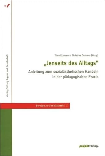 "Jenseits des Alltags" : Anleitung zum sozialästhetischen Handeln in der pädagogischen Praxis. [M...