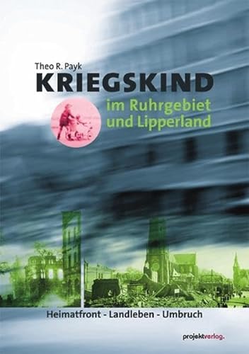Beispielbild fr Kriegskind im Ruhrgebiet und Lipperland: Heimatfront - Landleben - Umbruch zum Verkauf von Reuseabook