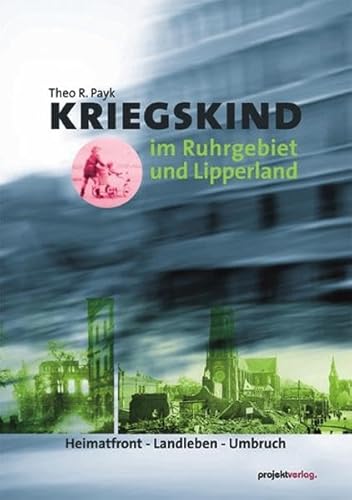 Stock image for Kriegskind im Ruhrgebiet und Lipperland: Heimatfront - Landleben - Umbruch for sale by Reuseabook