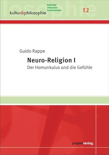 Neuro-Religion I: Der Homunkulus und die Gefühle (Kultur & Philosophie) - Rappe, Guido