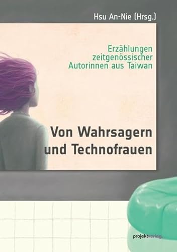 Stock image for Von Wahrsagern und Technofrauen: Erzhlungen zeitgenssischer Autorinnen aus Taiwan for sale by Revaluation Books