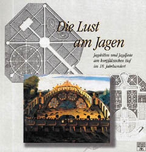 9783897351189: Die Lust am Jagen: Jagdsitten und Jagdfeste am kurpflzischen Hof im 18. Jahrhundert
