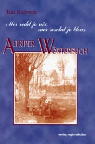 Mer redd jo nix, mer seschd jo blous. Altriper Wörterbuch. Herausgegeben von der Gemeinde Altrip und dem Heimat- und Geschichtsverein Altrip e.V. Mit einem Grußwort von Willi Kotter [Bürgermeister von Altrip], einem Vorwort der Verfasserin, einer Einführung 