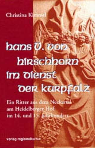 Beispielbild fr Hans V. von Hirschhorn im Dienst der Kurpfalz: Ein Ritter aus dem Neckartal am Heidelberger Hof im 1 zum Verkauf von medimops