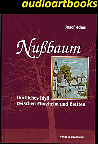 Nußbaum - Dörfliches Idyll zwischen Pforzheim und Bretten - Adam, Josef