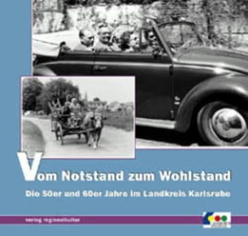 Beispielbild fr Vom Notstand zum Wohlstand. Die 50er und 60er Jahre im Landkreis Karlsruhe zum Verkauf von medimops