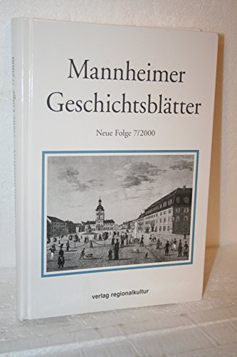 Mannheimer Geschichtsblätter. Neue Folge. Ein historisches Jahrbuch zur Archäologie, Geschichte, Kunst- und Kulturgeschichte Mannheims und der ... ... Mannheims und der ehemaligen Kurpfalz)