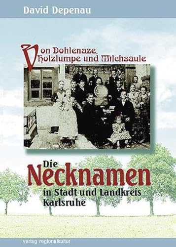 Stock image for Von Dohlenaze, Holzlumpe und Milchsule. Die Necknamen in Stadt und Landkreis Karlsruhe for sale by medimops