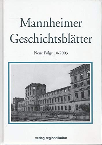 Mannheimer Geschichtsblätter Neue Folge 10/2003: BD 10/2003 - Gesellschaft d. Freunde Mannheims u. d. ehemaligen Kurpfalz Mannheimer Altertumsverein von 1859 (Herausgeber), Stadtarchiv - Institut f. Stadtgeschichte Mannheim (Herausgeber), Reiss-Engelhorn-Museen d. Stadt Mannheim (Herausgeber)