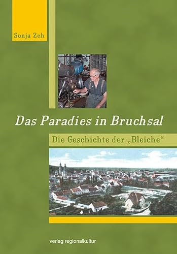 Beispielbild fr Das Paradies in Bruchsal. Die Geschichte der "Bleiche". zum Verkauf von Antiquariat Kai Gro