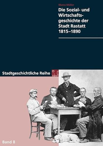 Stock image for Die Sozial- und Wirtschaftsgeschichte der Stadt Rastatt 1815-1890 (Stadt Rastatt - Stadtgeschichtliche Reihe) for sale by medimops