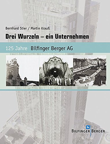 Beispielbild fr Drei Wurzeln - ein Unternehmen. 125 Jahre Bilfinger Berger AG zum Verkauf von medimops