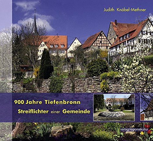 900 Jahre Tiefenbronn : Streiflichter einer Gemeinde. [Hrsg. Gemeinde Tiefenbronn]. Judith Knöbel-Methner. Mit Farbfotogr. von Heidi Steffen - Knöbel-Methner, Judith und Heidi Steffen