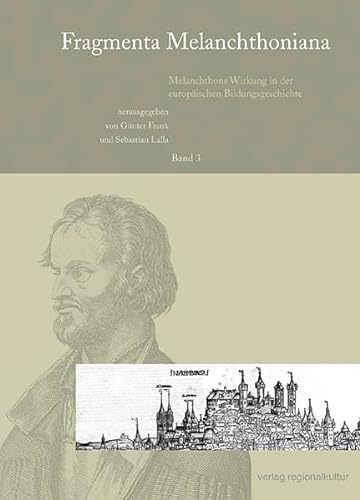 Fragmenta Melanchthoniana, Bd.3 : Fragmenta Melanchthoniana - Frank Günter, Lalla Sebastian