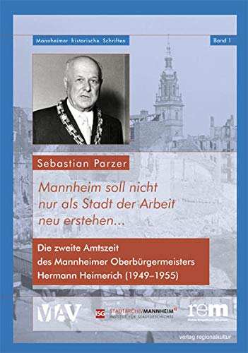 Beispielbild fr Mannheim soll nicht nur als Stadt der Arbeit neu erstehen. : Die zweite Amtszeit des Mannheimer Oberbrgermeisters Hermann Heimerich (1949-1955) zum Verkauf von Buchpark