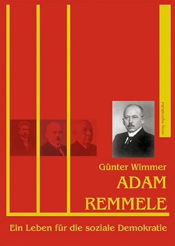 Adam Remmele Ein Leben für soziale Demokratie / Günter Wimmer