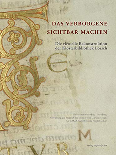 Stock image for Das Verborgene Sichtbar Machen: Die virtuelle Rekonstruktion der Klosterbibliothek Lorsch for sale by Mullen Books, ABAA