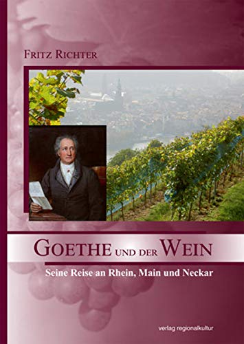Imagen de archivo de Goethe und der Wein: Seine Reise an Rhein, Main und Neckar a la venta por medimops
