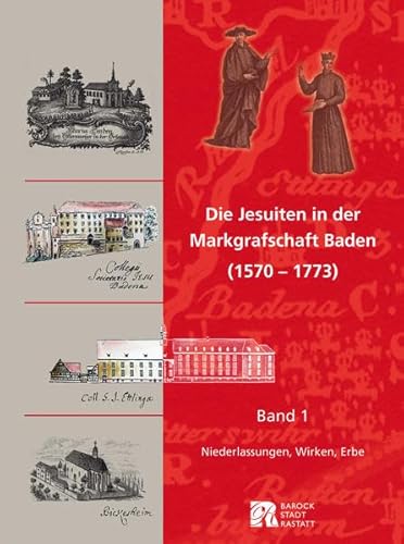 Beispielbild fr Die Jesuiten in der Markgrafschaft Baden (1570 - 1773): Band 1: Niederlassungen, Wirken, Erbe zum Verkauf von medimops
