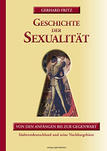 9783897359369: Geschichte der Sexualitt: Von den Anfngen bis zur Gegenwart. Sdwestdeutschland und seine Nachbargebiete
