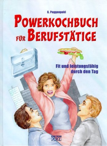 Beispielbild fr Powerkochbuch fr Berufsttige - Fit und leistungsfhig durch den Tag zum Verkauf von Sammlerantiquariat