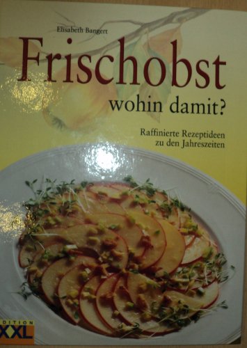 Beispielbild fr Frischobst wohin damit? Raffinierte Rezeptideen zu den Jahreszeiten zum Verkauf von medimops