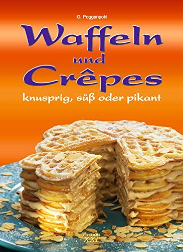 Waffeln und Crêpes : knusprig, süß oder pikant. G. Poggenpohl. [Fotos: Food in Wort & Bild] - Poggenpohl, Gerhard