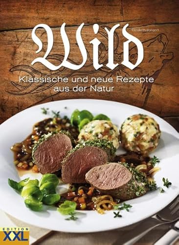 Wild : Klassische und neue Rezepte aus der Natur - Elisabeth Bangert