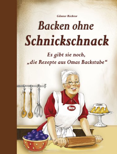 Beispielbild fr Backen ohne Schnickschnack: Es gibt sie noch, "die Rezepte aus Omas Backstube" zum Verkauf von medimops