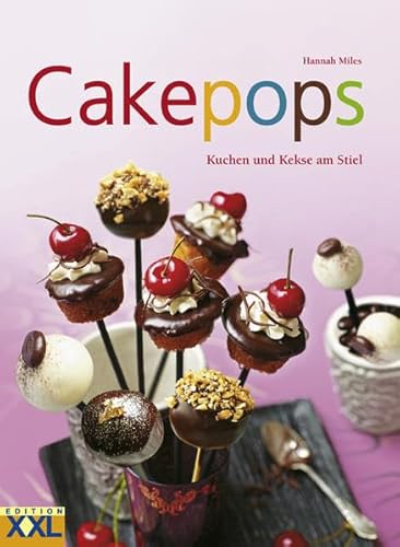 Cakepops: Kuchen und Kekse am Stiel: Kuchen und Kekse am Stiel. 70 unwiderstehliche, originelle Mini-Leckerbissen mit Schritt-für-Schritt-Anleitungen und über 200 Farbfotos