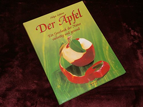 Beispielbild fr Der Apfel - Ein Geschenk der Natur - Vielseitig und gesund zum Verkauf von Sammlerantiquariat