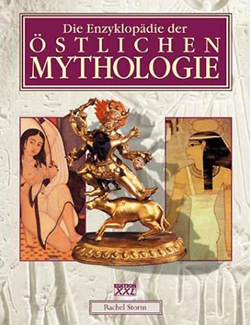 Die Enzyklopädie der östlichen Mythologie. Legenden des Ostens: Mythen und Sagen der Helden, Gött...
