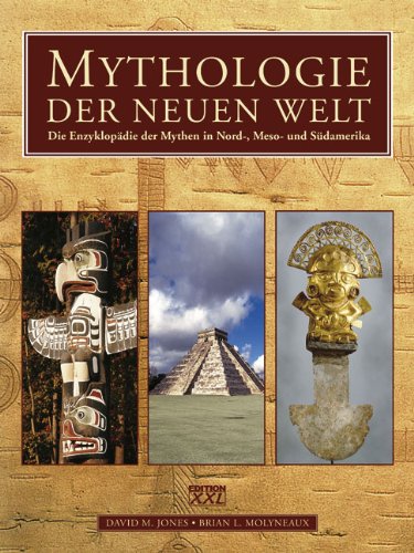 Die Mythologie der Neuen Welt : die Enzyklopädie über Götter, Geister und mythische Stätten in No...