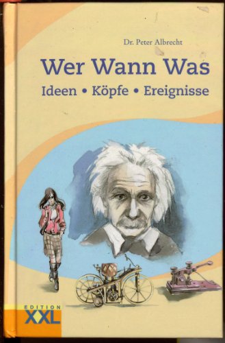 Wer Wann Was -- - Ideen, Köpfe, Ereignisse - durchgehend mit farbigen Illustrationen ausgestattet -