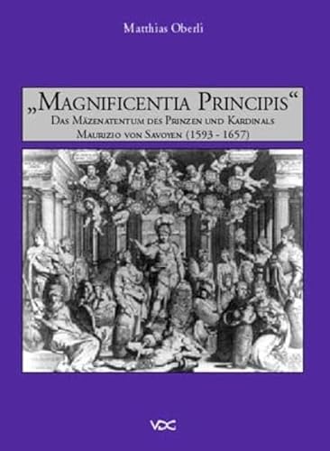 9783897390386: Magnificentia principis: Das Mzenatentum des Prinzen und Kardinals Maurizio von Savoyen (1593-1657)