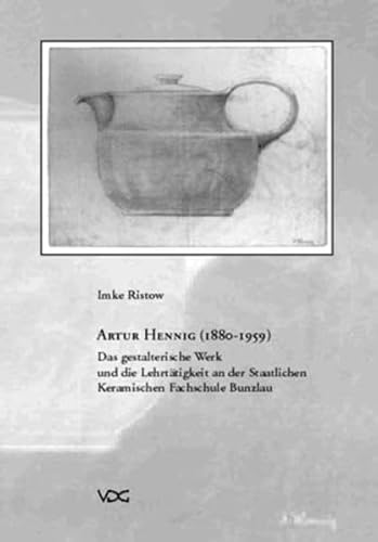 9783897390638: Artur Hennig (1880-1959): Das gestalterische Werk und die Lehrttigkeit an der Staatlichen Keramischen Fachschule Bunzlau