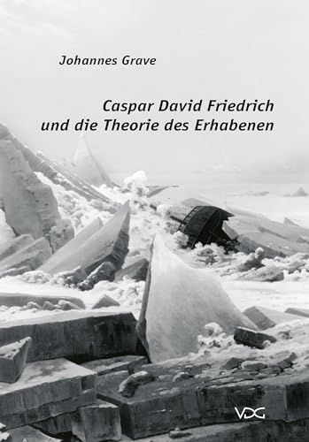Caspar David Friedrich und die Theorie des Erhabenen - Grave, Johannes