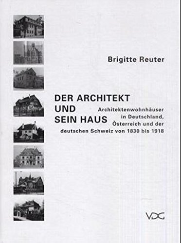 9783897392021: Der Architekt und sein Haus: Architektenwohnhuser in Deutschland, sterreich und der deutschen Schweiz von 1830 bis 1918