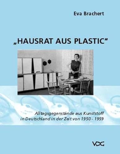 Stock image for Hausrat aus Plastic: Alltagsgegenstnde aus Kunststoff in Deutschland in der Zeit von 1950-1959 for sale by medimops