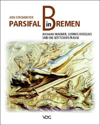 9783897392632: Parsifal in Bremen. Richard Wagner, Ludwig Roselius und die Bottcherstrasse: Richard Wagner, Ludwig Roselius und die Bottcherstrasse