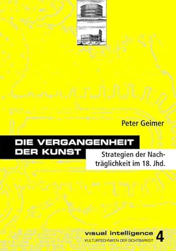 9783897392953: Die Vergangenheit der Kunst: Strategien der Nachtrglichkeit im 18. Jahrhundert